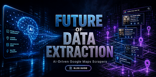 Future of Data Extraction: AI-Driven Google Maps Scrapers