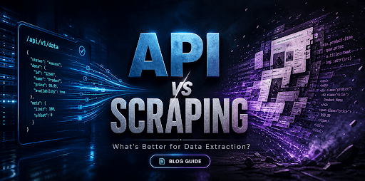 API vs Scraping: What’s Better for Data Extraction?