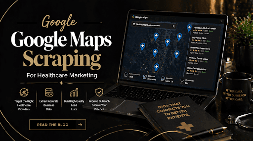 Google Maps Scraping for Healthcare Marketing: Compliance & Best Practices Google Maps Scraping for Healthcare Marketing: Compliance & Best Practices